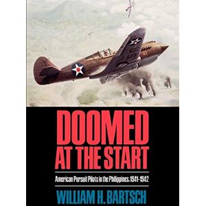 Bartsch, William H. Doomed at the Start: American Pursuit Pilots in the Philippines, 1941-1942 (Texas A & M University Military History): 24 Bartsch, William H. Doomed at the Start: American Pursuit Pilots in the Philippines, 1941-1942 (Texas A & M University Military History): 24