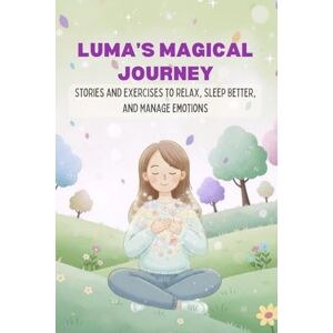 Shelf, Kind Luma’s Magical Journey: An Introduction to Meditation and Relaxation Techniques for Children (Calming Stories & Mindfulness Activities for Children Ages 5–12) Shelf, Kind Luma’s Magical Journey: An Introduction to Meditation and Relaxation Techniques for Children (Calming Stories & Mindfulness Activities for Children Ages 5–12)