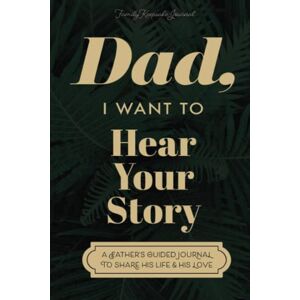 Mason, Jeffrey Dad, I Want to Hear Your Story: A Father's Guided Journal to Share His Life & His Love (Sage Green Cover) Mason, Jeffrey Dad, I Want to Hear Your Story: A Father's Guided Journal to Share His Life & His Love (Sage Green Cover)