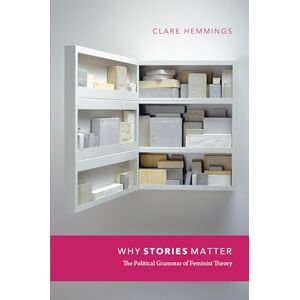 Hemmings, Clare Why Stories Matter: The Political Grammar of Feminist Theory (Next Wave: New Directions in Women's Studies) Hemmings, Clare Why Stories Matter: The Political Grammar of Feminist Theory (Next Wave: New Directions in Women's Studies)