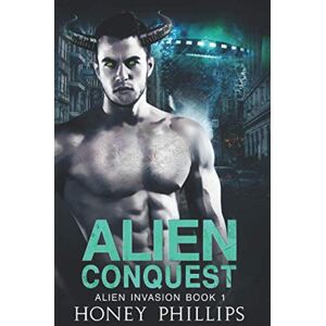 Philips Alien Conquest: A SciFi Alien Romance (Alien Invasion) Philips Alien Conquest: A SciFi Alien Romance (Alien Invasion)