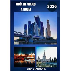 STANHOPE, EIRA GUÍA DE VIAJES A RUSIA 2026: Adéntrese en las legendarias ciudades de Rusia, su sereno paisaje y sus maravillas históricas ocultas STANHOPE, EIRA GUÍA DE VIAJES A RUSIA 2026: Adéntrese en las legendarias ciudades de Rusia, su sereno paisaje y sus maravillas históricas ocultas