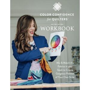 Brinkley, Shannon Color Confidence for Quilters Workbook: Mix & Match the Fabrics in your Stash to Create Gorgeous Palettes of Your Own Style Brinkley, Shannon Color Confidence for Quilters Workbook: Mix & Match the Fabrics in your Stash to Create Gorgeous Palettes of Your Own Style