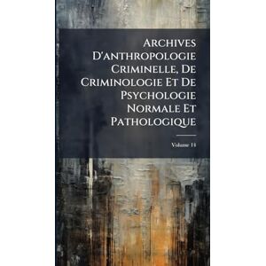 Anonymous Archives D'anthropologie Criminelle, De Criminologie Et De Psychologie Normale Et Pathologique Anonymous Archives D'anthropologie Criminelle, De Criminologie Et De Psychologie Normale Et Pathologique