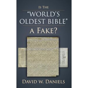 Daniels, David W. Is the World's Oldest Bible a Fake? Daniels, David W. Is the World's Oldest Bible a Fake?