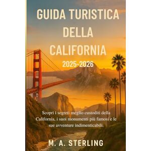 Sterling, M. A. Guida turistica della California 2025-2026: Scopri i segreti meglio custoditi della California, i suoi monumenti più famosi e le sue avventure indimenticabili. Sterling, M. A. Guida turistica della California 2025-2026: Scopri i segreti meglio custoditi della California, i suoi monumenti più famosi e le sue avventure indimenticabili.