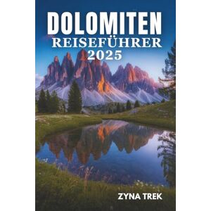 Trek, Zyna DOLOMITEN REISEFUHRER 2025: Eine Reise durch Berge, Kultur und zeitlose traditionen Trek, Zyna DOLOMITEN REISEFUHRER 2025: Eine Reise durch Berge, Kultur und zeitlose traditionen