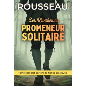 Rousseau, Jean-Jacques Les rêveries du promeneur solitaire Édition enrichie: Avec 150 fiches pratiques (marche contemplative, anti stress, calme intérieur, clarté mentale...) Rousseau, Jean-Jacques Les rêveries du promeneur solitaire Édition enrichie: Avec 150 fiches pratiques (marche contemplative, anti stress, calme intérieur, clarté mentale...)