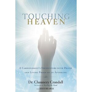Crandall, Dr Chauncey Touching Heaven: A Cardiologist's Encounters with Death and Living Proof of an Afterlife Crandall, Dr Chauncey Touching Heaven: A Cardiologist's Encounters with Death and Living Proof of an Afterlife