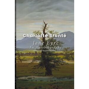 Brontë, Charlotte Jane Eyre An Autobiography (Annotated Reader’s Edition) Brontë, Charlotte Jane Eyre An Autobiography (Annotated Reader’s Edition)