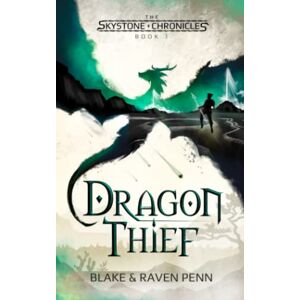Penn, Blake and Raven The Skystone Chronicles Book 1: Dragon Thief Penn, Blake and Raven The Skystone Chronicles Book 1: Dragon Thief