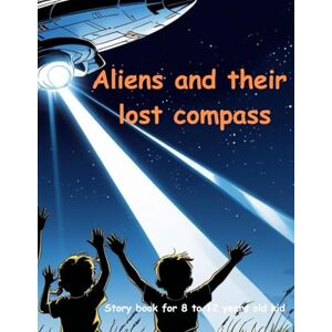 Boks, Kid Aliens and their lost compass: Alien story book Aliens and their lost compass Story book for 8-12 years old kid Story book for kids. Boks, Kid Aliens and their lost compass: Alien story book Aliens and their lost compass Story book for 8-12 years old kid Story book for kids.