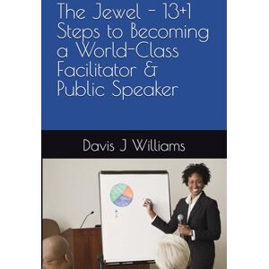 Williams, Davis J The Jewel 13+1 Steps to Becoming a World-Class Facilitator & Public Speaker (MAG Education) Williams, Davis J The Jewel 13+1 Steps to Becoming a World-Class Facilitator & Public Speaker (MAG Education)