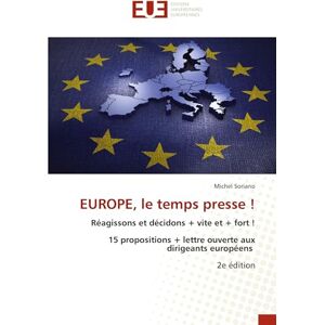 Soriano, Michel EUROPE, le temps presse !: Réagissons et décidons + vite et + fort ! 15 propositions + lettre ouverte aux dirigeants européens 2e édition Soriano, Michel EUROPE, le temps presse !: Réagissons et décidons + vite et + fort ! 15 propositions + lettre ouverte aux dirigeants européens 2e édition