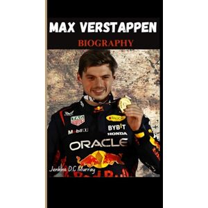 Murray, Jenkins D.C MAX VERSTAPPEN BIOGRAPHY: How a Dutch Prodigy Took Over the F1 World Murray, Jenkins D.C MAX VERSTAPPEN BIOGRAPHY: How a Dutch Prodigy Took Over the F1 World
