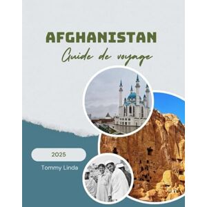 Linda, Tommy AFGHANISTAN Guide de voyage 2025: Un guide de voyage complet couvrant les meilleurs hébergements, les restaurants locaux, les conseils de transport et ... culturelles et de plein air inoubliables Linda, Tommy AFGHANISTAN Guide de voyage 2025: Un guide de voyage complet couvrant les meilleurs hébergements, les restaurants locaux, les conseils de transport et ... culturelles et de plein air inoubliables