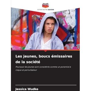 Wudke, Jessica Les jeunes, boucs émissaires de la société: Pourquoi les jeunes sont considérés comme un potentiel à risque et perturbateur Wudke, Jessica Les jeunes, boucs émissaires de la société: Pourquoi les jeunes sont considérés comme un potentiel à risque et perturbateur