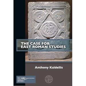 Kaldellis, Anthony The Case for East Roman Studies (Past Imperfect) Kaldellis, Anthony The Case for East Roman Studies (Past Imperfect)