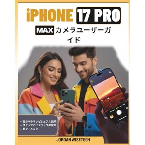 JORDAN WISETECH iPhone 17 Pro Max カメラユーザーガイド: 映画のようなビデオ撮影で素晴らしい写真を撮影するための機能、モード、ツール、テクニック、設定、ヒント、チュートリアル、戦略を網羅した包括的なマニュアル JORDAN WISETECH iPhone 17 Pro Max カメラユーザーガイド: 映画のようなビデオ撮影で素晴らしい写真を撮影するための機能、モード、ツール、テクニック、設定、ヒント、チュートリアル、戦略を網羅した包括的なマニュアル