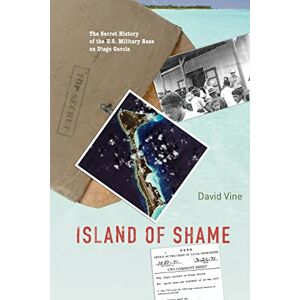 Vine, David Island of Shame: The Secret History of the U.S. Military Base on Diego Garcia (New in Paper) Vine, David Island of Shame: The Secret History of the U.S. Military Base on Diego Garcia (New in Paper)