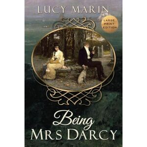 Marin, Lucy Being Mrs Darcy: A Pride and Prejudice Variation Marin, Lucy Being Mrs Darcy: A Pride and Prejudice Variation