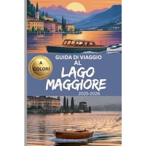 Brunner, Torvald GUIDA DI VIAGGIO AL LAGO MAGGIORE 2025-2026 (A COLORI): Scopri tesori nascosti, splendide attrazioni e consigli pratici di viaggio per la tua avventura nella regione dei laghi italiani Brunner, Torvald GUIDA DI VIAGGIO AL LAGO MAGGIORE 2025-2026 (A COLORI): Scopri tesori nascosti, splendide attrazioni e consigli pratici di viaggio per la tua avventura nella regione dei laghi italiani