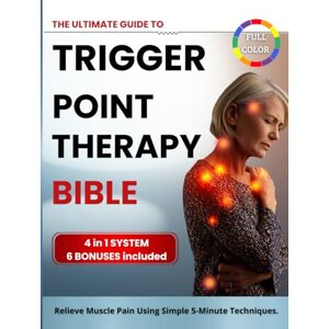 Starrett, Clair The Ultimate Guide to Trigger Point Therapy Bible: (4 in 1) Step-by-Step Self-Treatment to Relieve Pain, Release Muscle Knots & Boost Mobility — Illustrated Body Maps for Fast, Lasting Results Starrett, Clair The Ultimate Guide to Trigger Point Therapy Bible: (4 in 1) Step-by-Step Self-Treatment to Relieve Pain, Release Muscle Knots & Boost Mobility — Illustrated Body Maps for Fast, Lasting Results