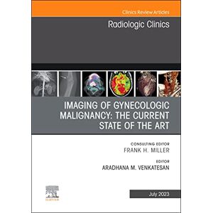 Elsevier Imaging of Gynecologic Malignancy: The Current State of the Art, An Issue of Radiologic Clinics of North America, E-Book (The Clinics: Radiology) Elsevier Imaging of Gynecologic Malignancy: The Current State of the Art, An Issue of Radiologic Clinics of North America, E-Book (The Clinics: Radiology)