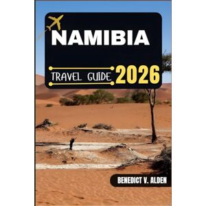 Alden, Benedict V. NAMIBIA TRAVEL GUIDE: Discover hidden gems, practical tips, and memorable experiences for every step of your travel adventure. Alden, Benedict V. NAMIBIA TRAVEL GUIDE: Discover hidden gems, practical tips, and memorable experiences for every step of your travel adventure.