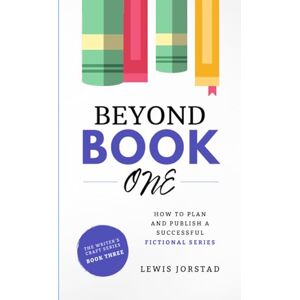 Jorstad, Lewis Beyond Book One: How to Plan and Publish a Successful Fictional Series (The Writer's Craft Series) Jorstad, Lewis Beyond Book One: How to Plan and Publish a Successful Fictional Series (The Writer's Craft Series)