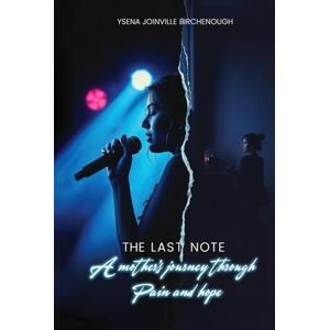 Birchenough, Ysena Joinville The Last Note: A Mothers Journey Through Pain And Hope Birchenough, Ysena Joinville The Last Note: A Mothers Journey Through Pain And Hope