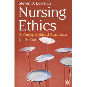 Edwards, Steven Nursing Ethics: A Principle-Based Approach Edwards, Steven Nursing Ethics: A Principle-Based Approach