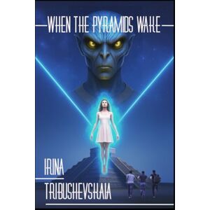 Tribushevskaia, Irina When the Pyramids Wake (The First Dreams) Tribushevskaia, Irina When the Pyramids Wake (The First Dreams)