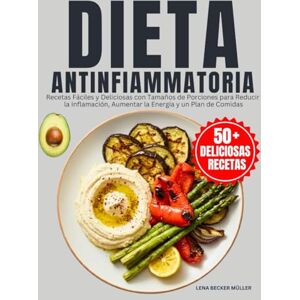 Becker Dieta Antiinflamatoria: Recetas Fáciles y Deliciosas con Tamaños de Porciones para Reducir la Inflamación, Aumentar la Energía y un Plan de Comidas Becker Dieta Antiinflamatoria: Recetas Fáciles y Deliciosas con Tamaños de Porciones para Reducir la Inflamación, Aumentar la Energía y un Plan de Comidas