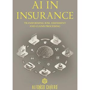 Cahero Tatto, Alfonso AI in Insurance: Transforming Risk Assessment and Claims Processing Cahero Tatto, Alfonso AI in Insurance: Transforming Risk Assessment and Claims Processing