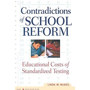 McNeil, Linda Contradictions of School Reform: Educational Costs of Standardized Testing (Critical Social Thought) McNeil, Linda Contradictions of School Reform: Educational Costs of Standardized Testing (Critical Social Thought)