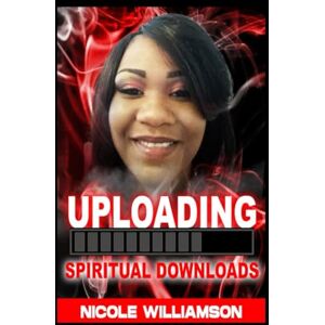 Williamson, Nicole Uploading Spiritual Downloads Williamson, Nicole Uploading Spiritual Downloads