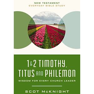 Mcknight, Scot NT EVERY 1 2 TIM TIT PHILEM SC: Wisdom for Every Church Leader (New Testament Everyday Bible Study Series) Mcknight, Scot NT EVERY 1 2 TIM TIT PHILEM SC: Wisdom for Every Church Leader (New Testament Everyday Bible Study Series)
