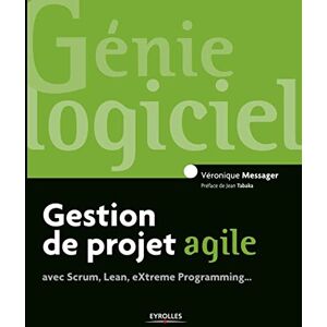 Messager, Véronique Gestion de projet agile: avec Scrum, Lean, Extreme Programming... Messager, Véronique Gestion de projet agile: avec Scrum, Lean, Extreme Programming...