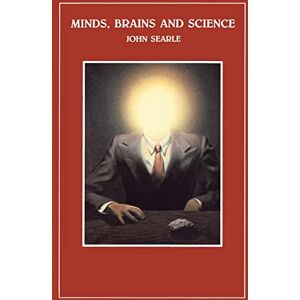 Searle Minds, Brains and Science: 1984 (1984 Reith Lectures) Searle Minds, Brains and Science: 1984 (1984 Reith Lectures)