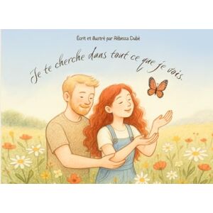 Dubé, R Je te cherche dans tout ce que je vois: Un poème précieux pour les bébés que nous portons dans nos cœurs. Dubé, R Je te cherche dans tout ce que je vois: Un poème précieux pour les bébés que nous portons dans nos cœurs.