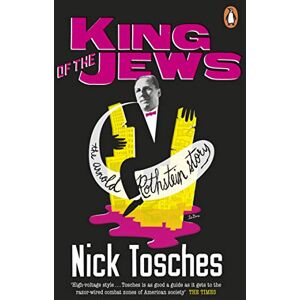 Tosches, Nick King of the Jews: The Arnold Rothstein Story Tosches, Nick King of the Jews: The Arnold Rothstein Story