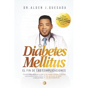 QUESADA, Dr. ALDEN J. DIABETES MELLITUS. EL FIN DE LAS COMPLICACIONES: Descubra el único método que te enseña como controlar la Diabetes Mellitus en menos de 6 horas, de ... tu casa, sin necesidad de usar medicamentos QUESADA, Dr. ALDEN J. DIABETES MELLITUS. EL FIN DE LAS COMPLICACIONES: Descubra el único método que te enseña como controlar la Diabetes Mellitus en menos de 6 horas, de ... tu casa, sin necesidad de usar medicamentos