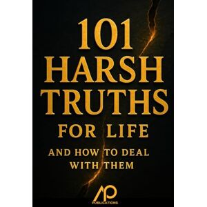Publications, AP 101 Harsh Truths for Life and How to Deal With Them Publications, AP 101 Harsh Truths for Life and How to Deal With Them