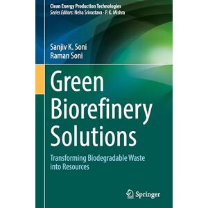 Soni, Sanjiv K. Green Biorefinery Solutions: Transforming Biodegradable Waste into Resources (Clean Energy Production Technologies) Soni, Sanjiv K. Green Biorefinery Solutions: Transforming Biodegradable Waste into Resources (Clean Energy Production Technologies)