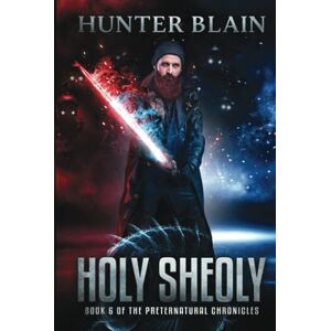 Blain, Hunter Holy Sheoly: Preternatural Chronicles Book 6 (The Preternatural Chronicles) Blain, Hunter Holy Sheoly: Preternatural Chronicles Book 6 (The Preternatural Chronicles)