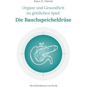 Hensel Organe und Gesundheit im göttlichen Spiel: Die Bauchspeicheldrüse (Die Schatzkarten von Purak) Hensel Organe und Gesundheit im göttlichen Spiel: Die Bauchspeicheldrüse (Die Schatzkarten von Purak)