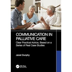 Dunphy, Janet Communication in Palliative Care: Clear Practical Advice, Based on a Series of Real Case Studies Dunphy, Janet Communication in Palliative Care: Clear Practical Advice, Based on a Series of Real Case Studies