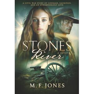 Jones, M. F. STONES RIVER: A Civil War Story of Courage, Sacrifice, and an Otherworldly Love: 3 (THE SENTINEL HEART TRILOGY) Jones, M. F. STONES RIVER: A Civil War Story of Courage, Sacrifice, and an Otherworldly Love: 3 (THE SENTINEL HEART TRILOGY)