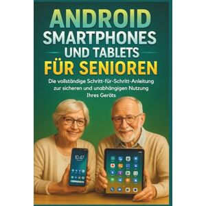 BELIN, ALAN D. Android Smartphones Und Tablets Für Senioren: Die vollständige Schritt-für-Schritt-Anleitung zur sicheren und unabhängigen Nutzung Ihres Geräts BELIN, ALAN D. Android Smartphones Und Tablets Für Senioren: Die vollständige Schritt-für-Schritt-Anleitung zur sicheren und unabhängigen Nutzung Ihres Geräts